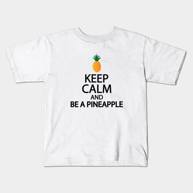 Keep calm and be a pineapple Kids T-Shirt by It'sMyTime